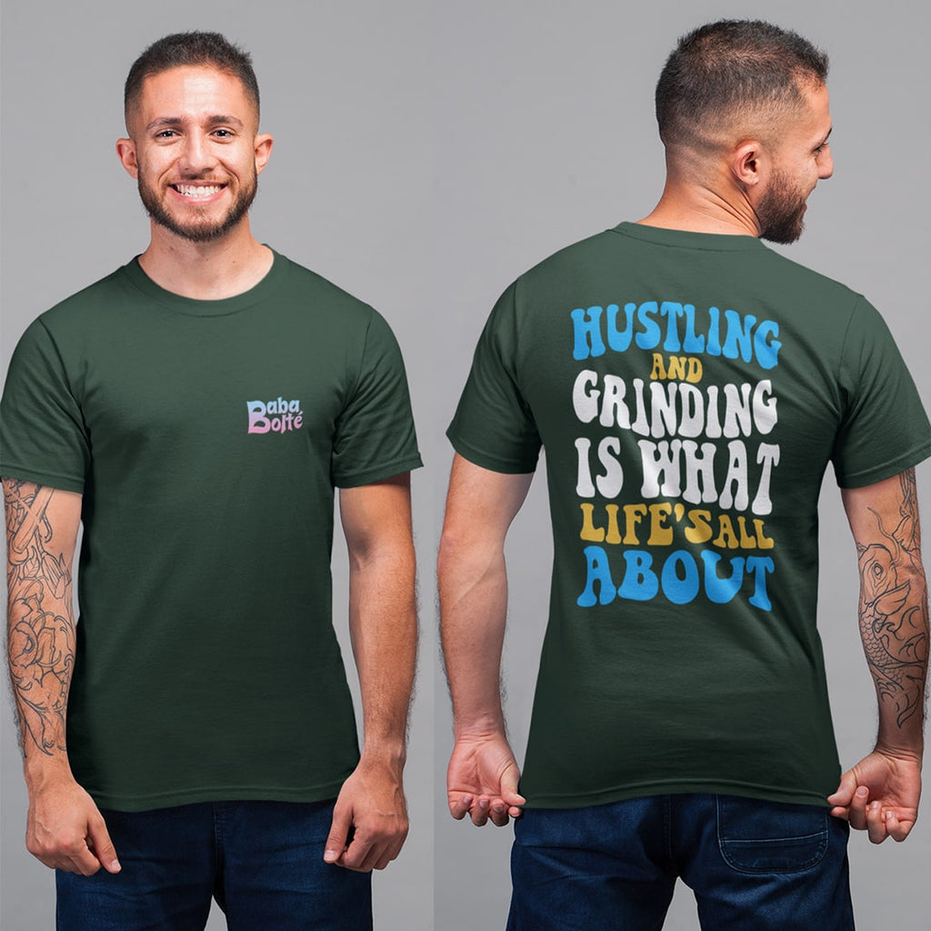 Hustling And Grinding Is What Life's All About T Shirt