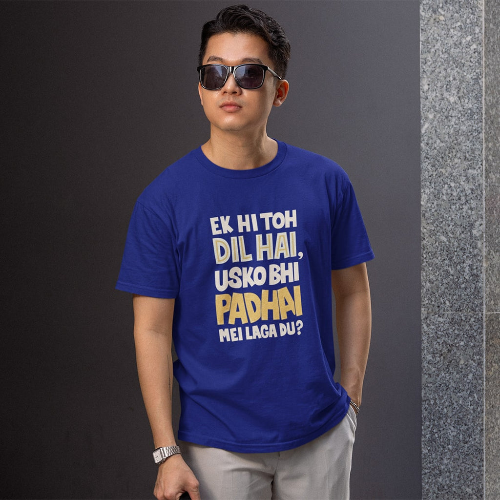 Ek Hi Toh Dil Hai Usko Bhi Padhai Mei Laga Du - Men T Shirt