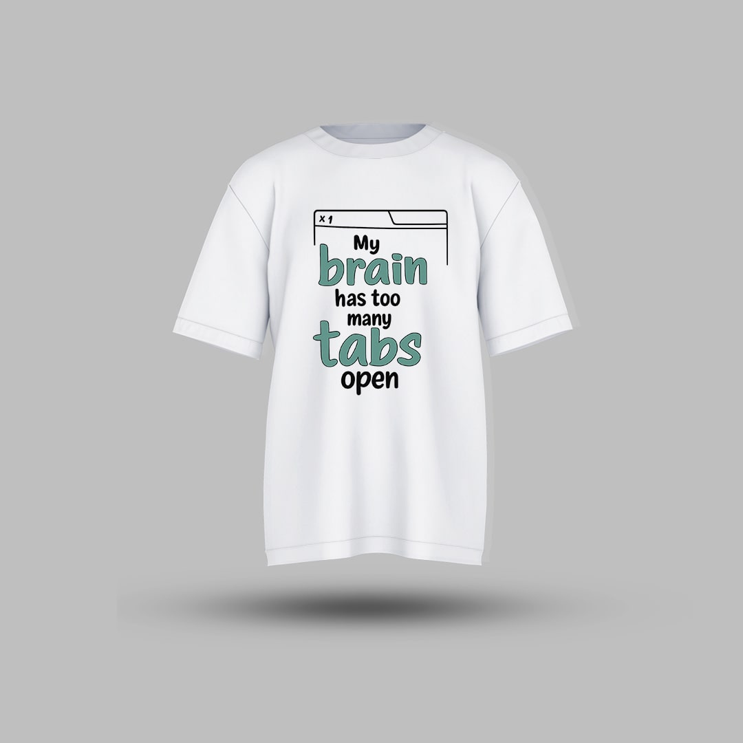 My Brain Has Too Many Tabs - Oversized T Shirt