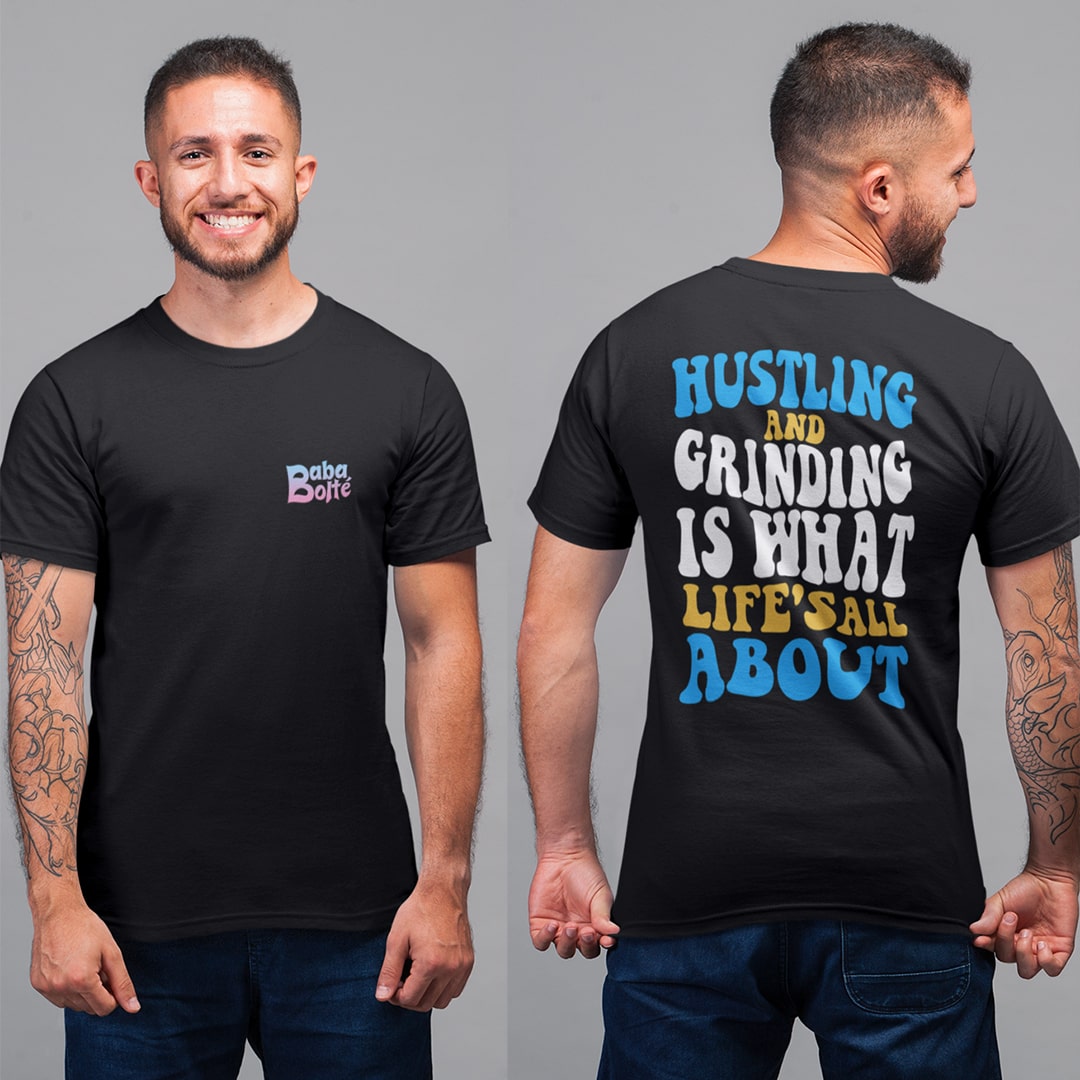 Hustling And Grinding Is What Life's All About T Shirt