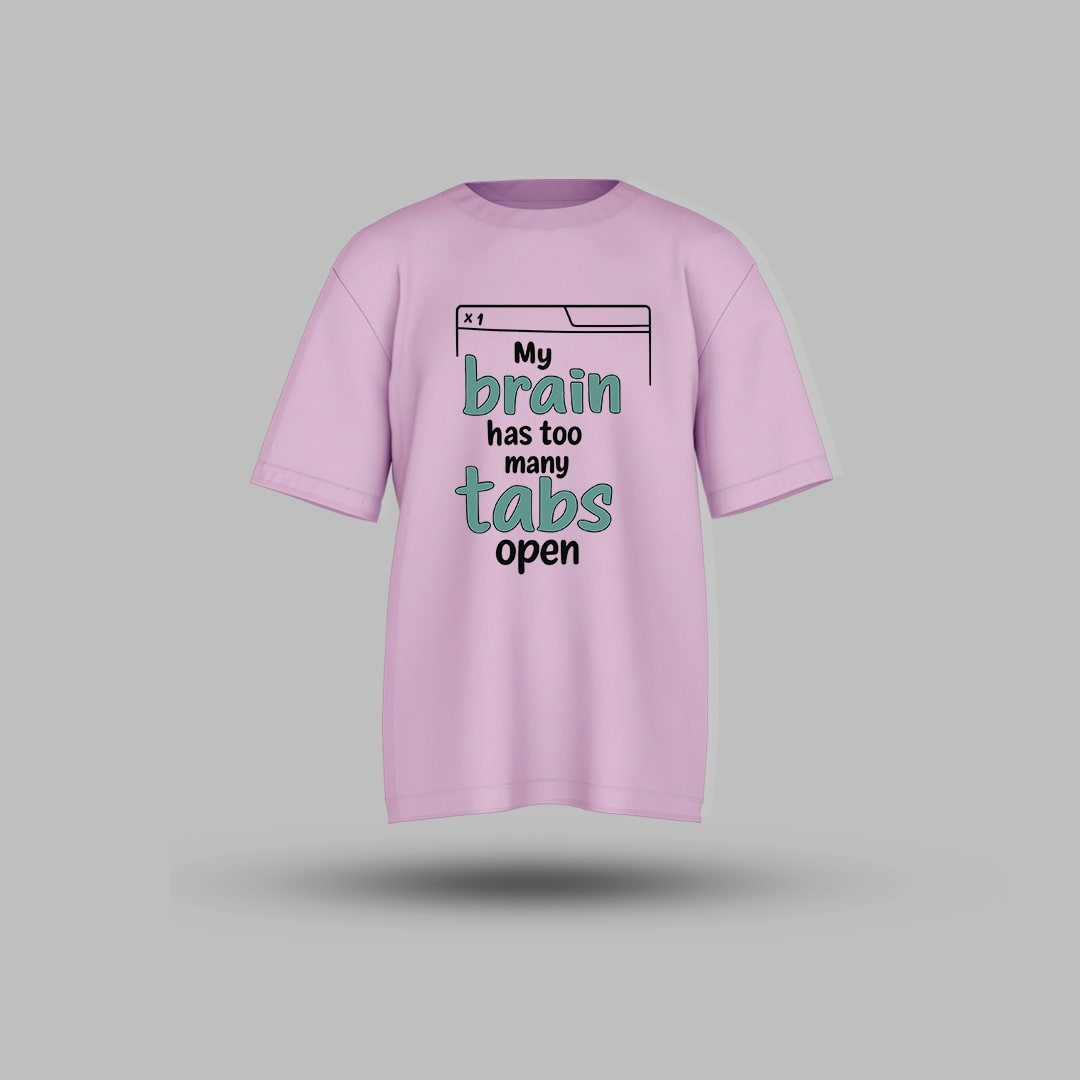 My Brain Has Too Many Tabs - Oversized T Shirt