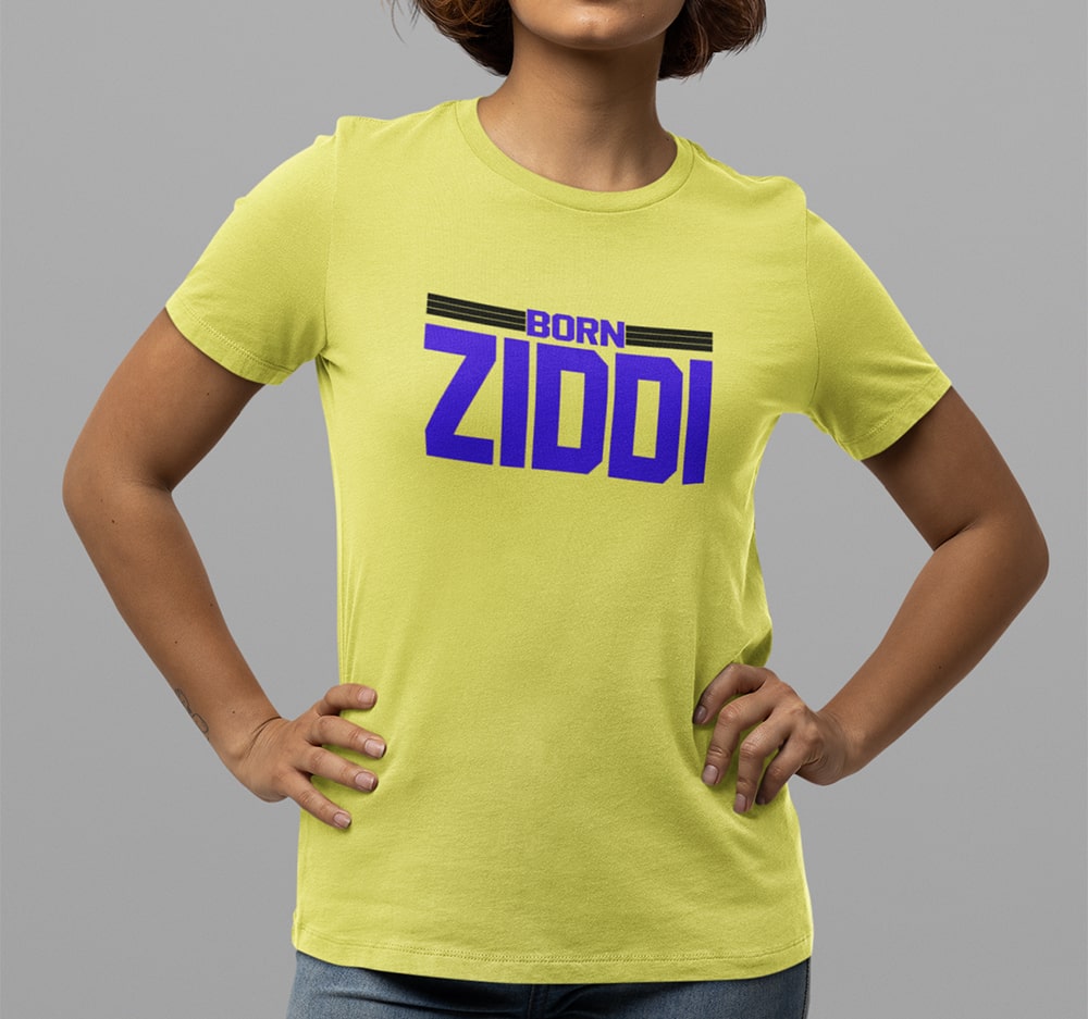 Born Ziddi - Women T Shirt