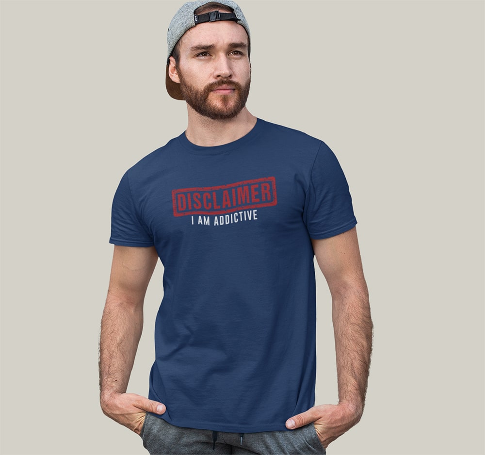 Disclaimer I Am Addictive – Men T Shirts